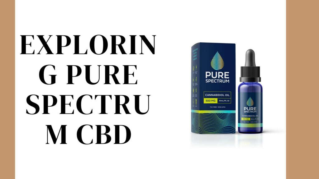 Exploring Pure Spectrum CBD